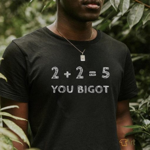 Funny the best political shirt 2 2 5 you bigot 2023