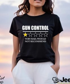 GUN CONTROL VERY BAD WOULD NOT RECOMMEND SHIRT