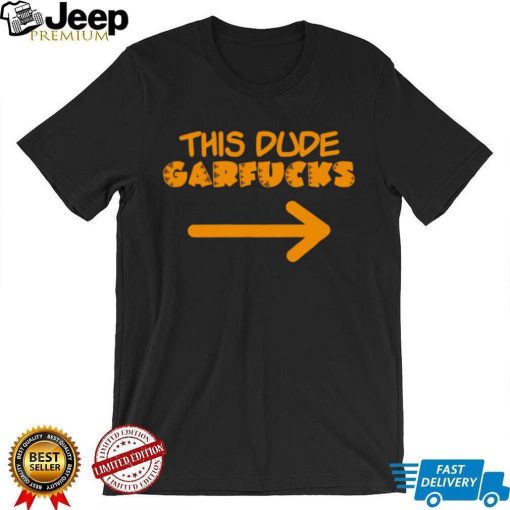 Garfield Geauxjoe This Dude Garfucks logo shirt