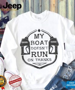 Gas My Boat Doesnt Run On Thanks Shirt