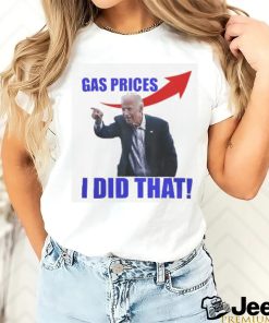 Gas Prices Gas Pump I Did That Funny Joe Biden Meme T Shirt