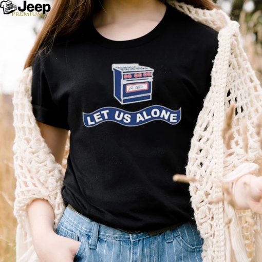 Gas Stoves Let Us Alone Shirt