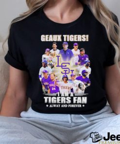 Geaux Tigers I Am A Tigers Fan Alway And Forever T Shirt