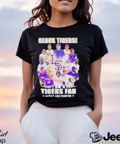 Geaux Tigers I Am A Tigers Fan Always And Forever shirt