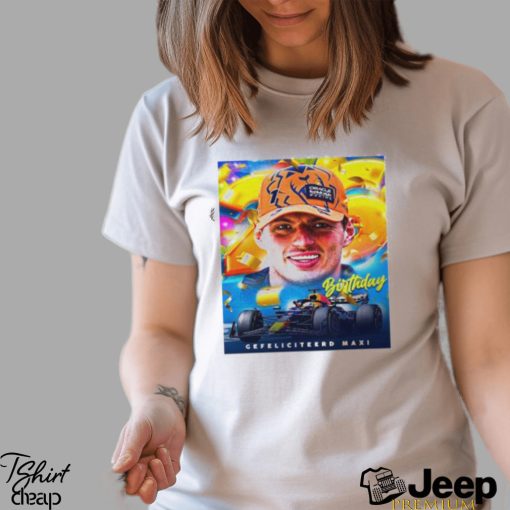 Gefeliciteerd Max Verstappen 26th Birthday The Most Consistent Driver At Present Unisex T shirt