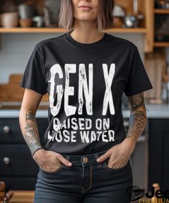 Gen X Raised On Hose Water Humor T Shirt