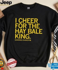 Gennings dunker I cheer for the hay bale king 2023 shirt