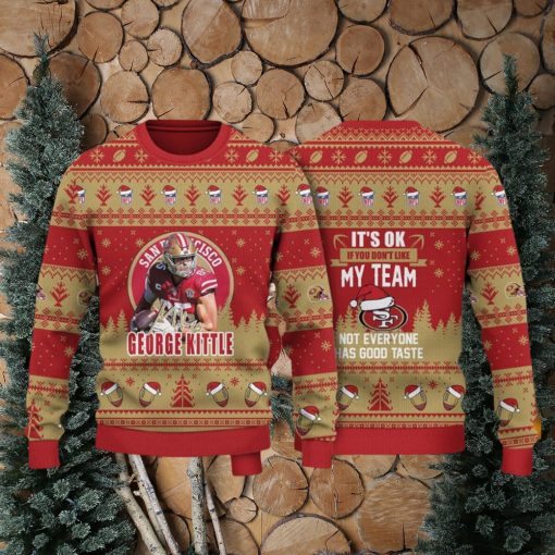 George Kittle San Francisco 49ers It Is Ok If You Do Not Like My Team NFL Christmas Ugly Sweater 3D Gift Christmas