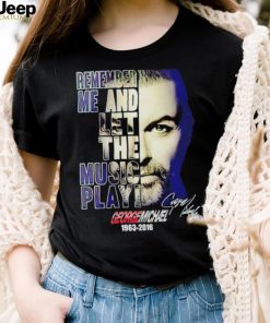 George Michael 1963 2016 remember me and let the music play signature shirt