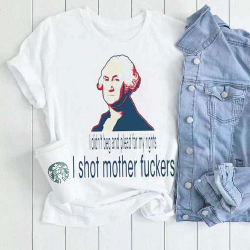 George Washington I didn’t beg and plead for my rights shirt