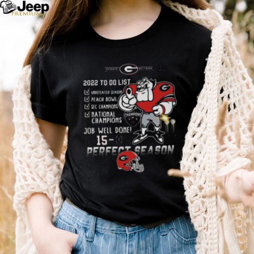 Georgia Bulldogs 2022 To Do List National Champions Job Well Done 15 0 Perfect Season Shirt