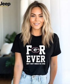 Georgia Bulldogs forever not just when we win shirt