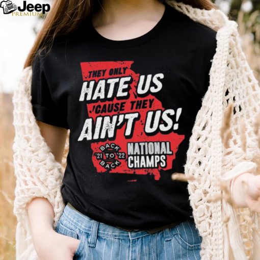 Georgia College Football They Only Hate Us ‘Cause They Ain’t Us Back To Back National Champions 2021 2022 shirt