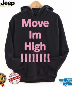 Get It Now Move Im High T Shirt