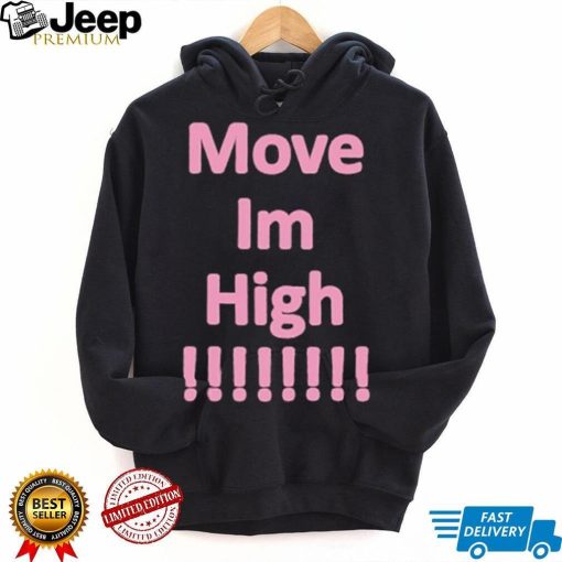 Get It Now Move Im High T Shirt