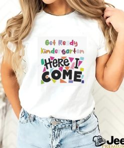 Get Ready Kindergarten Here I Come Shirt