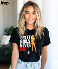 Pretty Girls Never Die Shirt