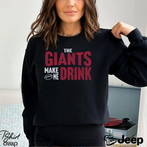 Giants Football Make Me Drink Football Fan Shirt