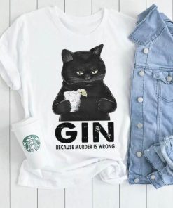 Gin Because Murder Is Wrong Black Cat shirt