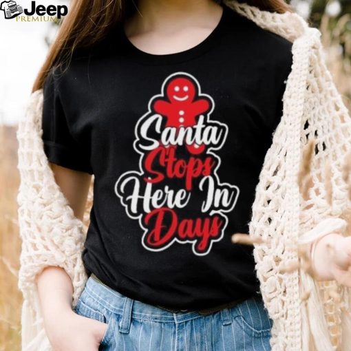 Gingerbread Santa stops here in day Christmas T Shirt