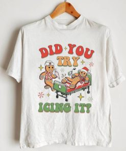 Gingerbread did you try icing it nurse Christmas shirt