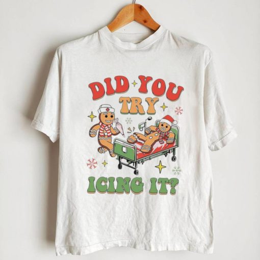 Gingerbread did you try icing it nurse Christmas shirt