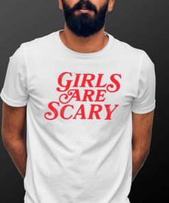 Girls Are Scary Shirt, T Shirt, Hoodie, Sweater, Long Sleeve T Shirt And Tank Top shirt