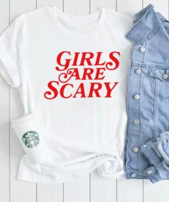 Girls are scary 2023 shirt