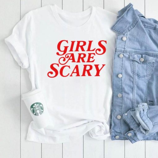 Girls are scary 2023 shirt