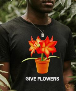 Give flowers live art shirt