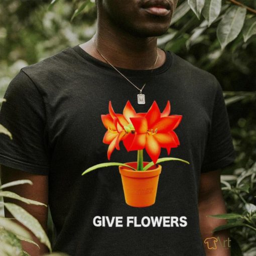 Give flowers live art shirt