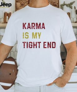 Glitter Karma Is My Tight End Shirt