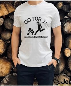 Go For 1 I Cheer For Special Teams shirt