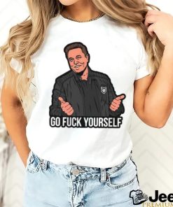 Go Fuck Yourself Elon Musk T shirt