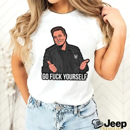 Go Fuck Yourself Elon Musk T shirt