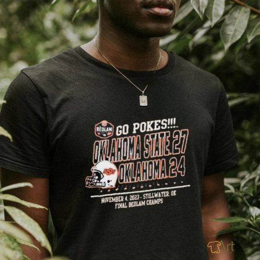 Go Pokes Final Bedlam Champions Oklahoma State 27 Oklahoma 24 November 4 2023 Shirt