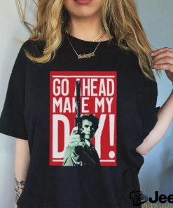 Go ahead make my Day shirt