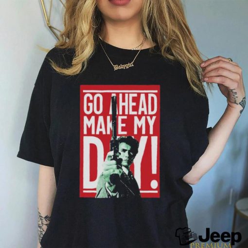 Go ahead make my Day shirt