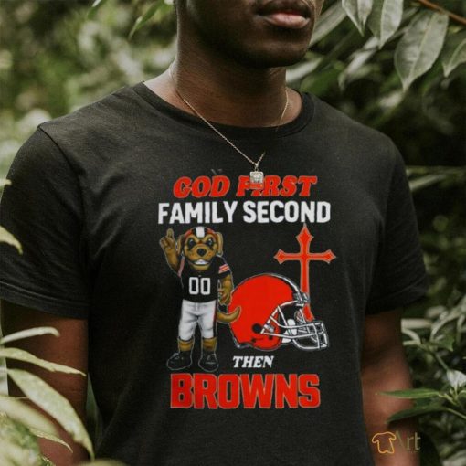 God First Family Second Then Cleveland Browns Shirts