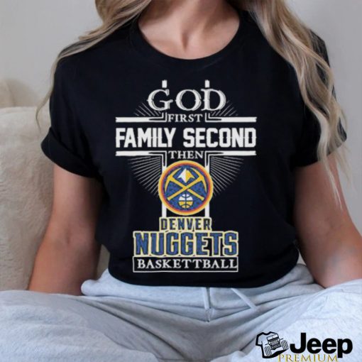 God First Family Second Then Denver Nuggets Baseball 2023 Signatures Shirt