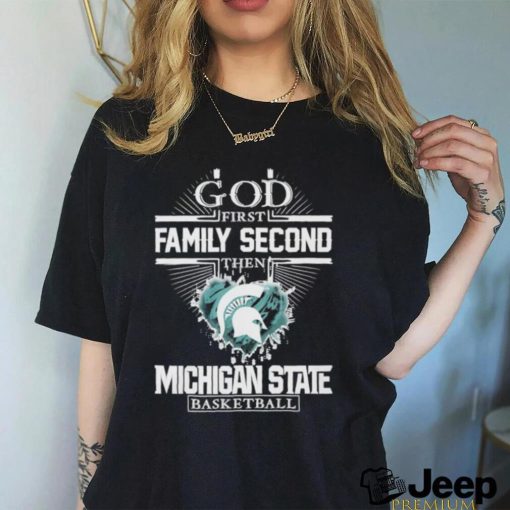 God First Family Second Then Michigan State Basketball Hot Trend 2023 T Shirt