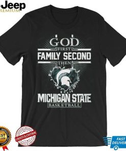 God First Family Second Then Michigan State Basketball T Shirt