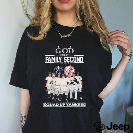 God First Family Second Then Squad Up Yankees Signatures Shirt