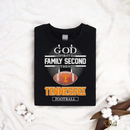 God first family second then Tennessee volunteers Football shirt