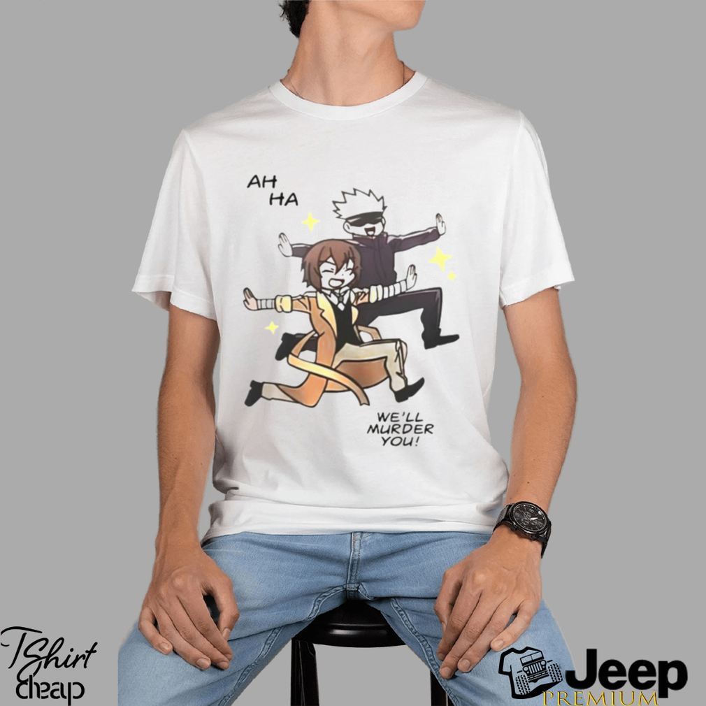 Gojo Satoru and Dazai Osamu ah ha we'll murder you shirt - teejeep