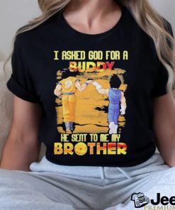 Goku And Vegeta I Asked God For A Buddy He Seat To Me My Brother Shirt