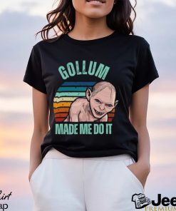 Gollum Shirt Funny Lotr Made Me Do It Movie Shirt