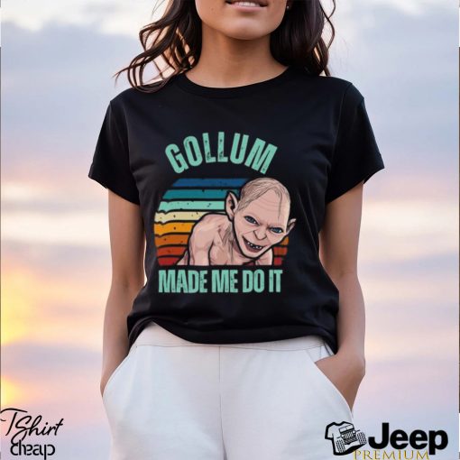 Gollum Shirt Funny Lotr Made Me Do It Movie Shirt