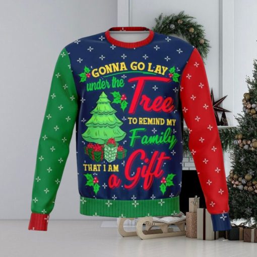 Gonna go Lay Under the Tree to Remind my Family That I’m a Gift Ugly Christmas Sweater