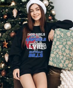 Good Girls Go To Heaven Bad Girls Go To Super Bowl With Buffalo Bills shirt